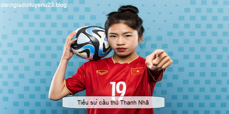 Tiểu sử cầu thủ Thanh Nhã